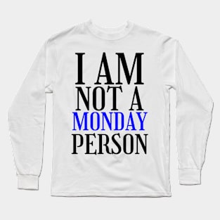 I am not a monday person Long Sleeve T-Shirt